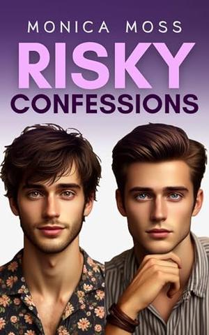 Risky Confessions: A Workplace Grumpy Boss Gay Romance by Monica Moss