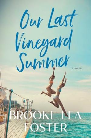 Our Last Vineyard Summer: A Novel by Brooke Lea Foster