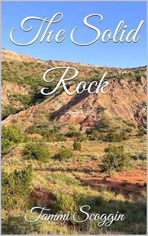 The Solid Rock by Tammi Scoggin
