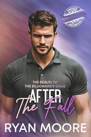 After the Fall: A Billionaire MM Romance | Power, Secrets, and the One Man He Can’t Let Go, sequel to "The Billionaires Game" by Ryan Moore