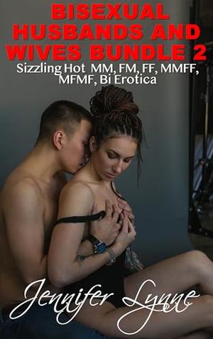 Bisexual Husbands and Wives Bundle 2 : Sizzling Hot MM, FF, MMFF MFMF Bi Couple Erotica by Jennifer Lynne