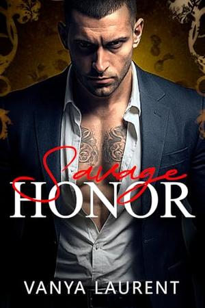 Savage Honor: A Dark Russian Mafia Romance by Vanya Laurent