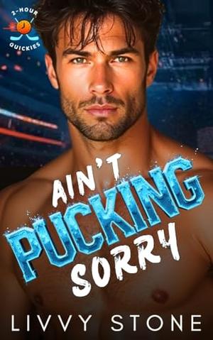 Ain’t Pucking Sorry by Livvy Stone