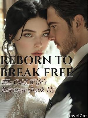 Reborn to Break Free: His Cold Wife’s Revenge (book #11)