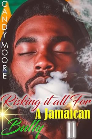 Risking it all for a Jamaican Bully Part 2: The Finale by Candy Moore
