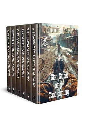 Six Guns and Reckoning: A Historical Western Adventure Collection by Johnnie Burns