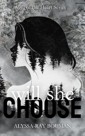 Will She Choose by Alyssa-Ray Bouman