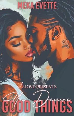 You Deserve Good Things by Meka Evette