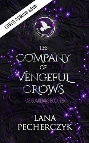 The Company of Vengeful Crows: Season of the Crow by Lana Pecherczyk