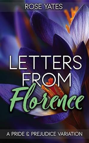 Letters from Florence: A Pride and Prejudice Variation by Rose Yates, Sophia Grey