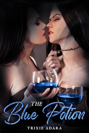 The Blue Potion by Trixie Adara