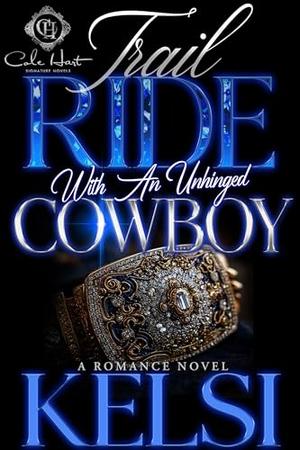 Trail Ride With An Unhinged Cowboy by Kelsi