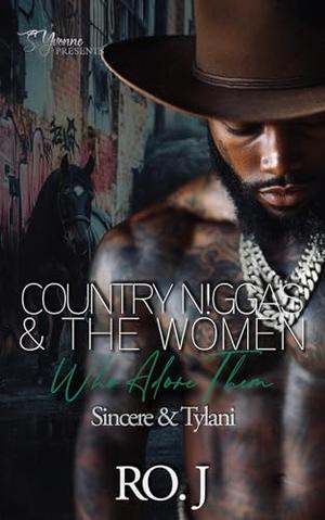 Country N!ggas And The Women Who Adore Them: Sincere & Tylani by Ro. J