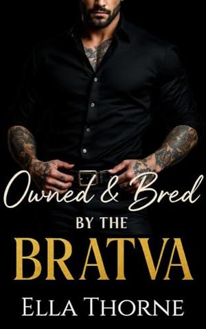 Owned & Bred by the BRATVA by Ella Thorne