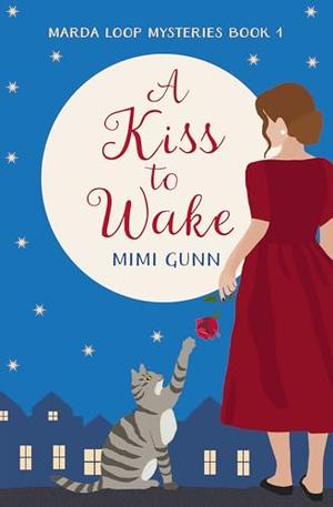 A Kiss to Wake: Marda Loop Mysteries Book 1 by Mimi Gunn