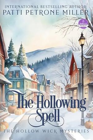 THE HOLLOWING SPELL: THE HOLLOW WICK MYSTERIES by Patti Petrone Miller