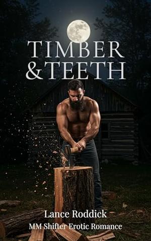 Timber & Teeth: MM Shifter Romance by Lance Roddick