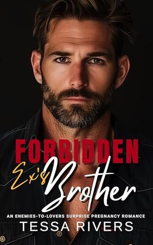 Forbidden Ex's Brother: An Enemies-to-Lovers Surprise Pregnancy Romance by Tessa Rivers