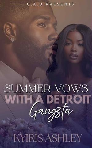 Summer Vows With A Detroit Gangsta: An Urban Romance Novella by Kyiris Ashley