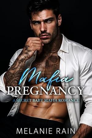 Mafia Pregnancy: A Secret Baby Mafia Romance by Melanie Rain