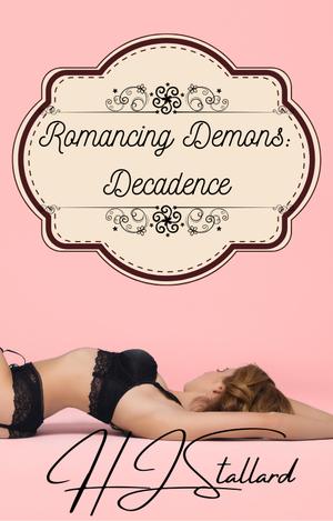 Romancing Demons: Decadence by H.J. Stallard