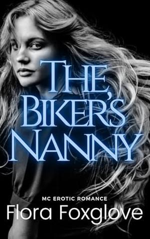 The Biker's Nanny: MC Erotic Romance by Flora Foxglove