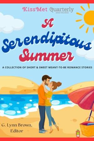 A Serendipitous Summer by KissMet Quarterly, Laurie B. Spellman, Adele Liles, Tamara Shaffer, Suzy Langevin, Desirae Gracyn, Daisy Landish, Michael Bracken, Katie Fitzgerald, Elise Gilmore, Luci Beach