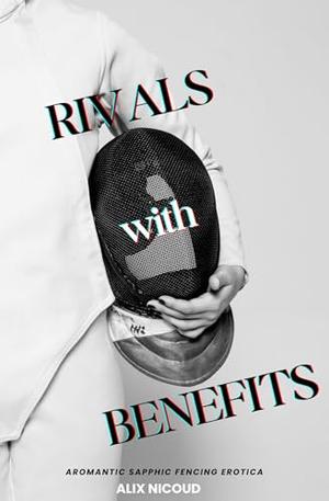 Rivals with Benefits by Alix Nicoud