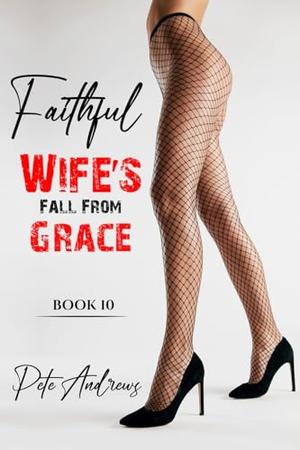 Faithful Wife's Fall From Grace - Book 10 by Pete Andrews