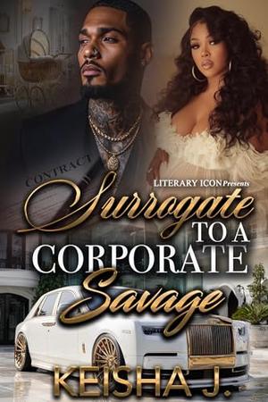 Surrogate To a Corporate Savage by Keisha J.