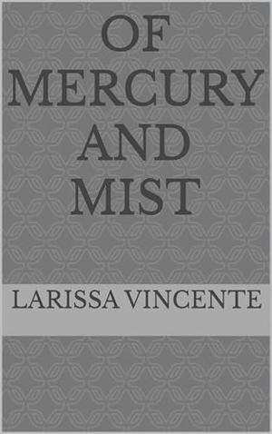 Of Mercury and Mist : Crossed by Blood Book 2 A Dark Fantasy Romance by Larissa Vincente