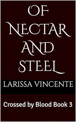Of Nectar and Steel: A Dark Fantasy Romance (Crossed by Blood #3)