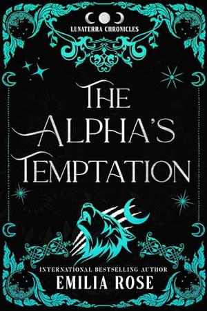 The Alpha's Temptation (The Lunaterra Chronicles) by Emilia Rose