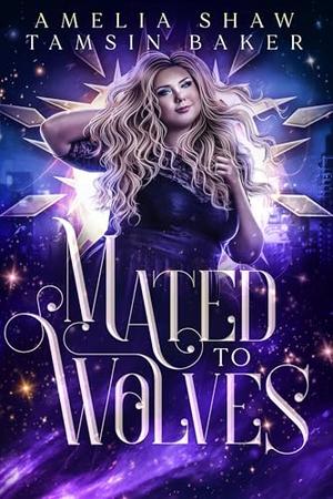 Mated to Wolves by Amelia Shaw, Tamsin Baker