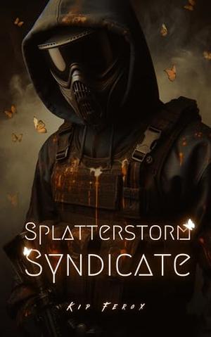 Splatterstorm Syndicate by Kip Ferox