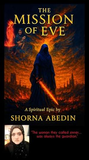 The Mission of Eve : “The woman they called sinner… was always the guardian.” by Shorna Abedin