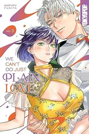 We Can't Do Just Plain Love: She's Got a Fetish, Her Boss Has Low Self-Esteem, Volume 3 by Mafuyu Fukita