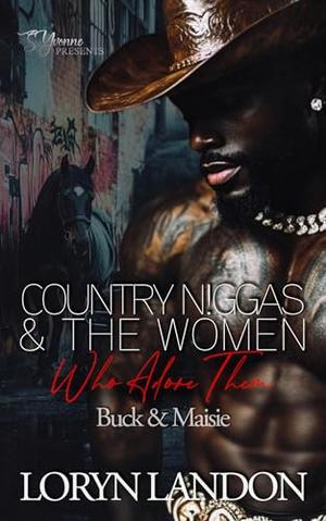 Country N!ggas And The Women Who Adore Them: Buck & Maisie by Loryn Landon