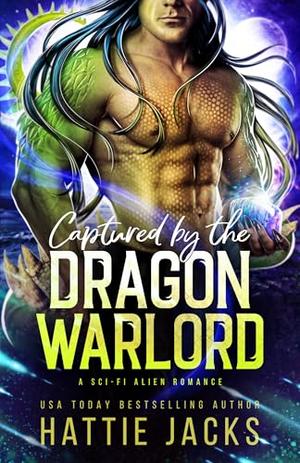 Captured by the Dragon Warlord: A Sci-Fi Alien Romance by Hattie Jacks