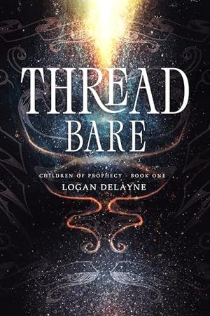 Thread Bare: Children of Prophecy by Logan Delayne, Logan Keys