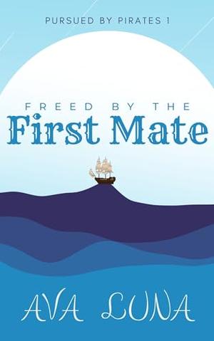 Freed by the First Mate (Pursued by Pirates #1)