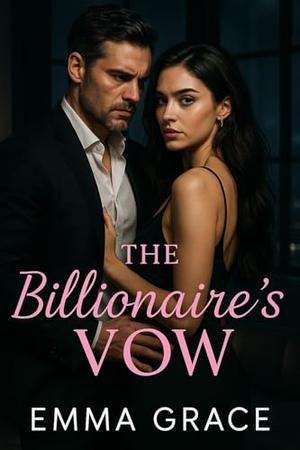 The Billionaire’s Vow: A Grumpy Billionaire Forced Marriage Romance (The Billionaire’s Obsession #1)