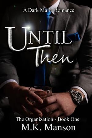 Until Then: The Organization - Book One by M.K. Manson
