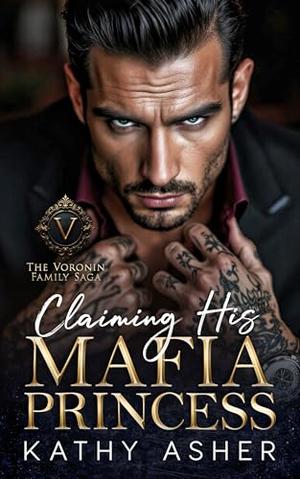 Claiming His Mafia Princess: A Dark Russian Mafia Thriller Romance by Kathy Asher