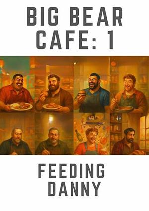 Big Bear Cafe 1: Feeding Danny by Chris Jones