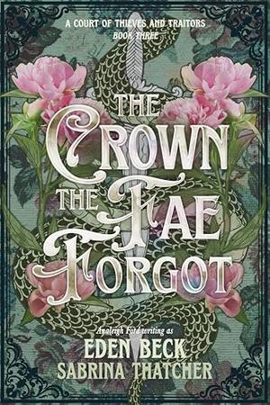 The Crown The Fae Forgot by Analeigh Ford, Eden Beck, Sabrina Thatcher