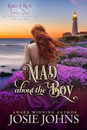 Mad About the Boy: A Prequel to the Rakes & Ruin Series by Josie Johns