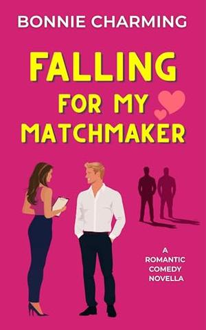 Falling for My Matchmaker by Bonnie Charming