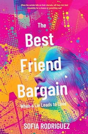 The Best Friend Bargain: When a Lie Leads to Love by Sofia Rodriguez
