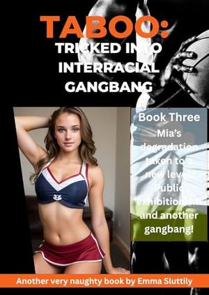 Taboo: Tricked Into Interracial Gangbang: Mia's degradation taken to a new level. Public exhibitionism and another gangbang! by Emma Sluttily